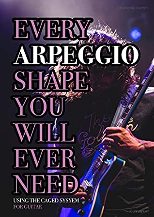 Every Arpeggio Shape You Will Ever Need Using The Caged System For Guitar Every Chord Arpeggio Scale Shape You Will Ever Need Book 2 James Ashbury Ashbury