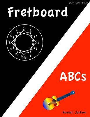 Fretboard Abcs Building Confidence Guitar Fretboard Knowledge And The Foundations Of Tonal Structures Randall Jackson Jackson