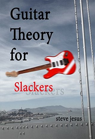 Guitar Theory For Slackers Steve Jesus Jesus Steve