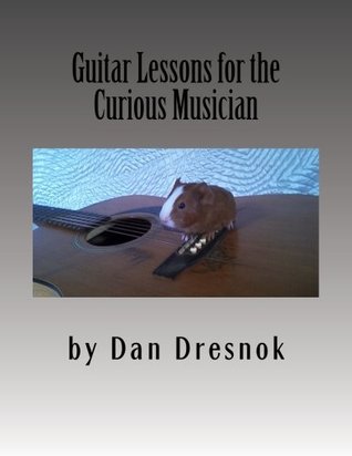 Guitar Lessons For The Curious Musician Dan Dresnok Dresnok