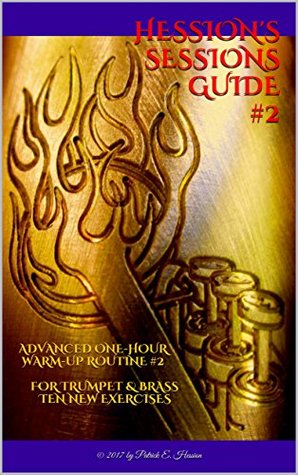 Hessions Sessions Guide 2 Advanced Onehour Warmup Routine 2 For Trumpet Brass Ten New Exercises Patrick E Hession Hession
