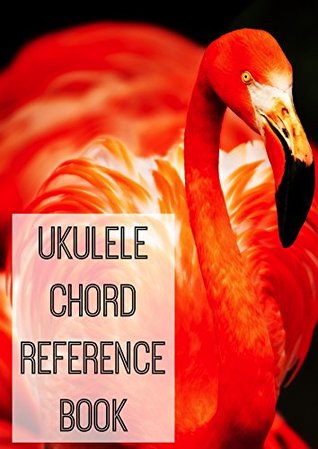 Ukulele Chord Reference Book Finger Placements And Notes Within The Chord Included Bernadette Etcheverry Etcheverry