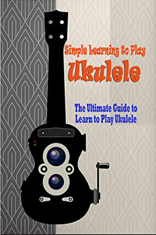 Simple Learning To Play Ukulele The Ultimate Guide To Learn To Play Ukulele Playing Ukulele Guide Rocio Solis Solis