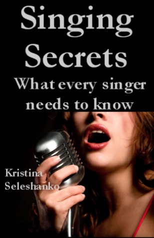 Singing Secrets What Every Singer Needs To Know Kristina Seleshanko Seleshanko