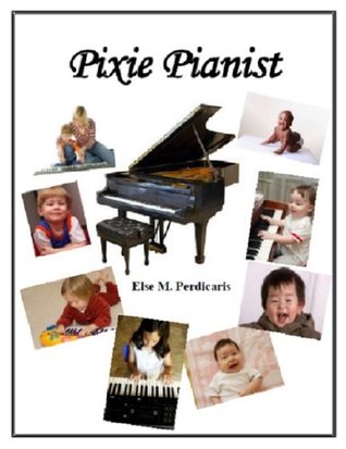 Pixie Pianist Comprehensive Piano Course For The Early Beginner Of Any Age Presented In A Fun Creative Program Else M Perdicaris Perdicaris