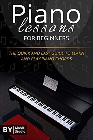 Piano Lessons For Beginners The Quick And Easy Guide To Learn And Play Piano Chords Music Studio Studio