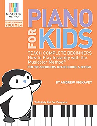 Piano For Kids Volume 4 Teach Complete Beginners How To Play Instantly With The Musicolor Method For Preschoolers Grade Schoolers And Beyond Musicolor Method Piano Songbook Book 4 The Worlds 1 Way To Instantly Teach And Learn Music Andrew Ingkavet Ingkavet