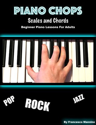 Piano Chops Scales And Chords Beginner Piano Lessons For Adults Francesco Mannino Mannino