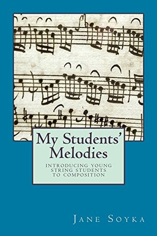 My Students Melodies Introducing Young String Students To Composition Jane Soyka Soyka