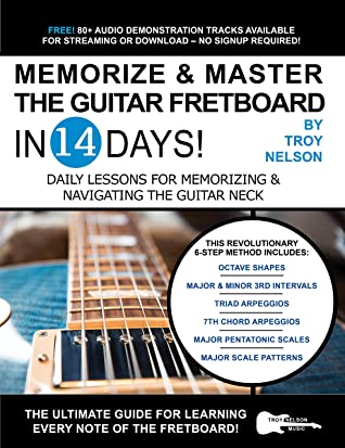 Memorize Master The Guitar Fretboard In 14 Days Daily Lessons For Memorizing Navigating The Guitar Neck Play Guitar In 14 Days Book 10 Troy Nelson Nelson