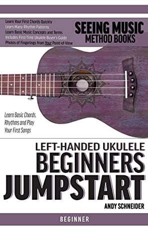 Lefthanded Ukulele Beginners Jumpstart Learn Basic Chords Rhythms And Play Your First Songs Andy Schneider Schneider