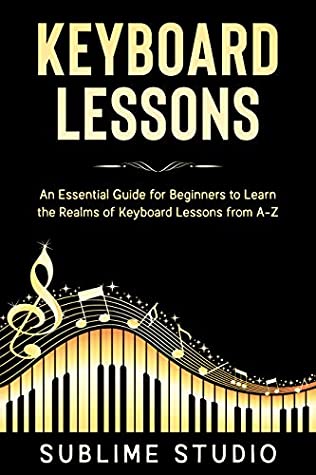 Keyboard Lessons Advanced Guide To Learn Playing Keyboard Chords And Scales Like A Pro Sublime Studio Studio