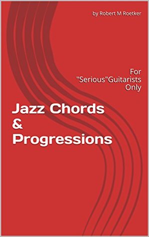 Jazz Chords Progressions For Serious Guitarists Only Robert M Roetker Roetker