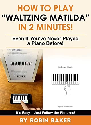 How To Play Waltzing Matilda In 2 Minutes Even If Youve Never Played A Piano Before Robin Baker Baker