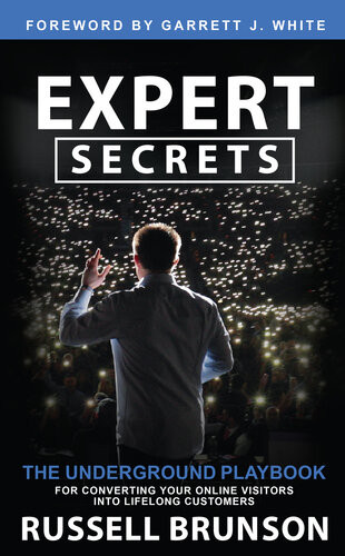 Expert Secrets The Underground Playbook For Converting Your Online Visitors Into Lifelong Customers Russell Brunson