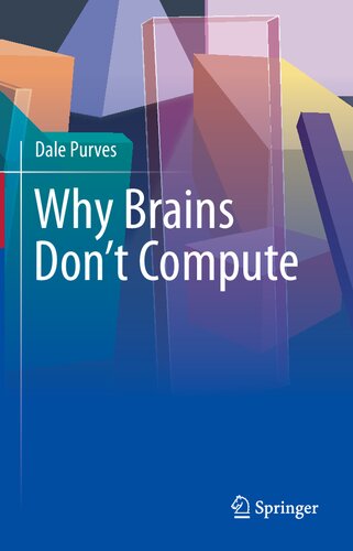 Why Brains Dont Compute 1st Edition Dale Purves