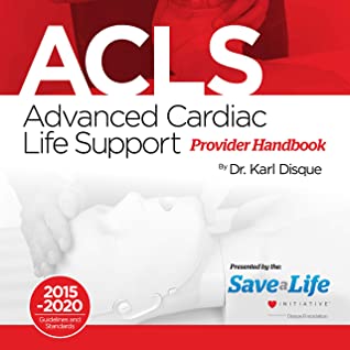 Advanced Cardiac Life Support Acls Provider Handbook Karl Disque Disque