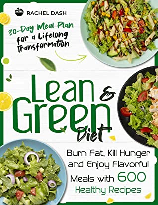Lean Green Diet Burn Fat Kill Hunger And Enjoy Flavorful Meals With 600 Healthy Recipes 30day Meal Plan For A Lifelong Transformation Rachel Dash Dash