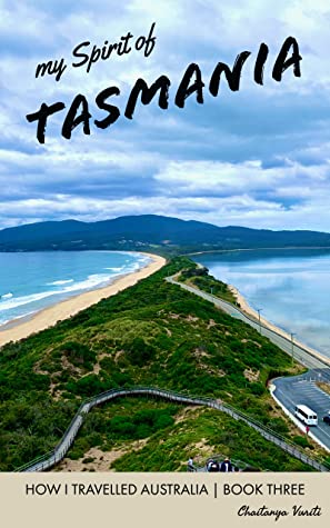 My Spirit Of Tasmania How I Travelled Australia Book 3 Chaitanya Vuriti Vuriti