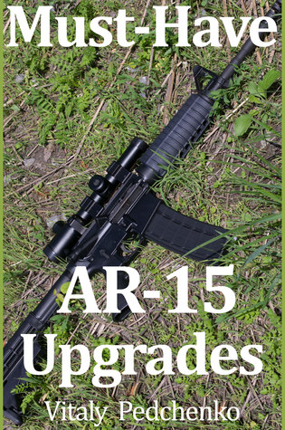 Must Have Ar15 Upgrades Vitaly Pedchenko Pedchenko Vitaly