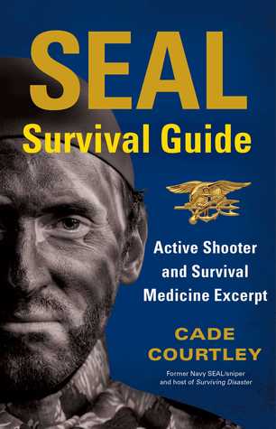 Seal Survival Guide Active Shooter And Survival Medicine Excerpt Cade Courtley Courtley