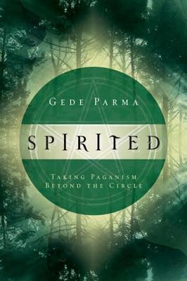 Spirited Taking Paganism Beyond The Circle Gede Parma Parma