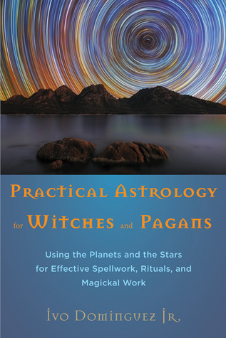 Practical Astrology For Witches And Pagans Ivo Domniguez Jr Domniguez