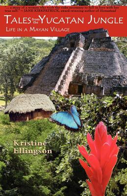 Tales From The Yucatan Jungle Kristine Ellingson Ellingson Kristine