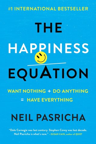 The Happiness Equation Want Nothing Do Anything Have Everything Neil Pasricha Pasricha