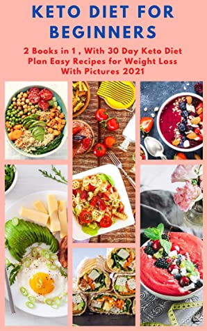 Keto Diet For Beginners 2 Books In 1 With 30 Day Keto Diet Plan Easy Recipes For Weight Loss With Pictures 2021 Rita Ross Ross