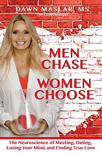 Men Chase Women Choose The Neuroscience Of Meeting Dating Losing Your Mind And Finding True Love Dawn Maslar Maslar