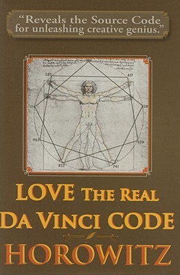 Love The Real Da Vinci Code Maximizing Your Creative Genius Health And Wealth Through Divine Communion Leonard G Horowitz Horowitz