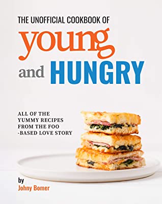 The Unofficial Cookbook Of Young And Hungry All Of The Yummy Recipes From The Foodbased Love Story Johny Bomer Bomer