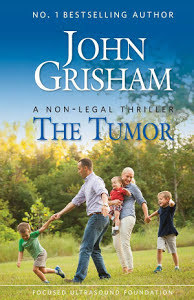 The Tumor A Nonlegal Thriller John Grisham Focused Ultrasound Foundation Grisham