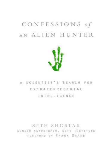 Confessions Of An Alien Hunter A Scientists Search For Extraterrestrial Intelligence Seth Shostak Shostak