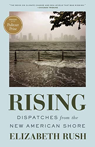 Rising Dispatches From The New American Shore Elizabeth Rush Rush