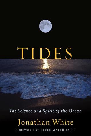 Tides The Science And Spirit Of The Ocean Jonathan White White