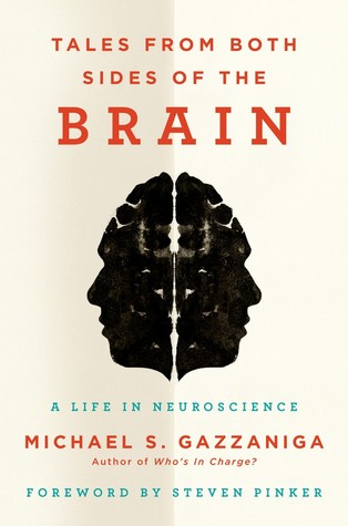 Tales From Both Sides Of The Brain A Life In Neuroscience Michael S Gazzaniga Gazzaniga