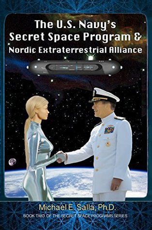 The Us Navys Secret Space Program And Nordic Extraterrestrial Alliance Michael E Salla Salla