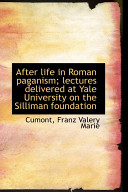 After Life In Roman Paganism Lectures Delivered At Yale University On The Silliman Foundation Cumont Franz Valery Marie Marie