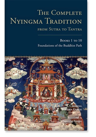 The Complete Nyingma Tradition From Sutra To Tantra Books 1 To 10 Foundations Of The Buddhist Path Choying Tobden Dorje Dorje