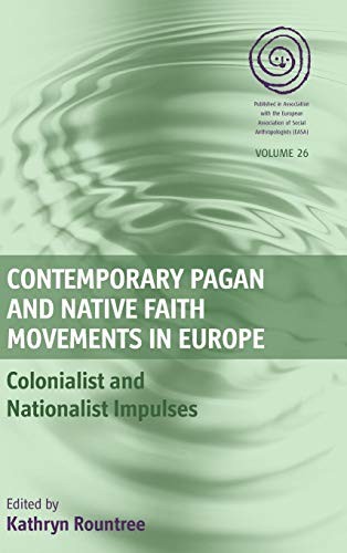 Contemporary Pagan And Native Faith Movements In Europe Colonialist And Nationalist Impulses Kathryn Rountree Rountree