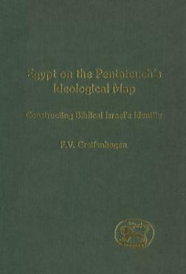 Egypt On The Pentateuchs Ideological Map Constructing Biblical Israels Identity Franz V Greifenhagen Greifenhagen