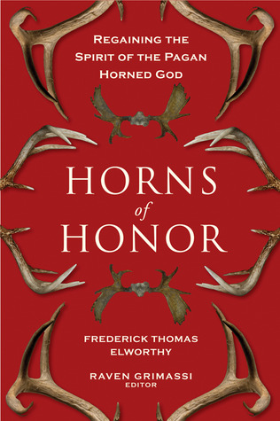 Horns Of Honor Regaining The Spirit Of The Pagan Horned God Frederick Thomas Elworthy Elworthy