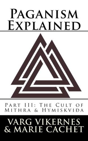 Paganism Explained Part Iii The Cult Of Mithra Hymiskvida Varg Vikernes Marie D F Cachet Vikernes