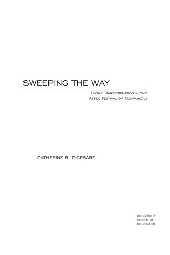 Sweeping The Way Divine Transformation In The Aztec Festival Of Ochpaniztli Catherine R Dicesare Dicesare