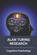 Alan Turing Research Cognitive Psychology Research Of Alan Turing Artificial Intelligence Hank Hutchings