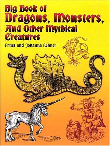 Big Book Of Dragons Monsters And Other Mythical Creatures Ernst Lehner Johanna Lehner Lehner