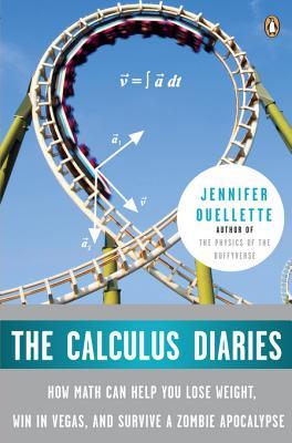The Calculus Diaries How Math Can Help You Lose Weight Win In Vegas And Survive A Zombie Apocalypse Jennifer Ouellette Ouellette
