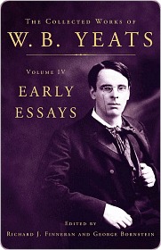 The Collected Works Of Wb Yeats Volume Iv Early Essays W B Yeats George Bornstein Richard J Finneran Yeats